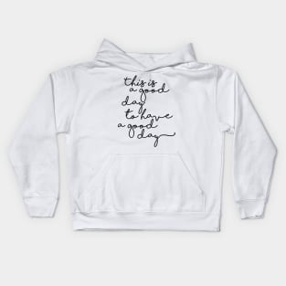 This is a good day to have a good day Kids Hoodie